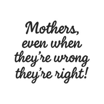 Mother's even when they're wrong they're right OEM - 2